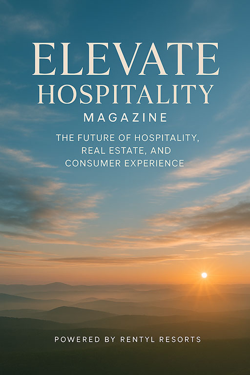 Elevate Hospitality Magazine: The Future of Hospitality, Real Estate, and Consumer Experience