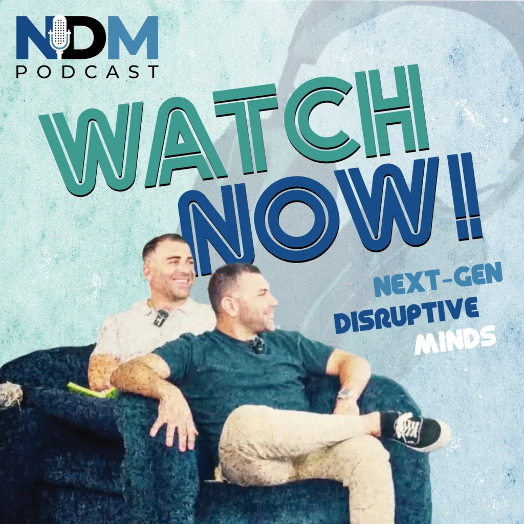 NDM Podcast: Watch Now! Next-Gen Disruptive Minds
